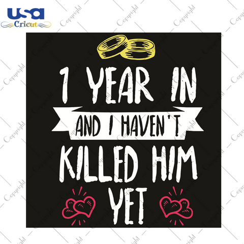 1 Year In I Have Not Killed Him Yet Trending Gift Diy Crafts Svg Files For Cricut, Silhouette Sublimation Files