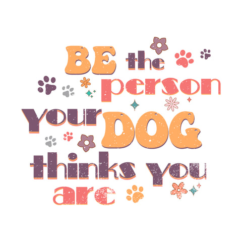 Be The Person Your Dog Thinks You Are Trending SvgDigital Diy Crafts Svg Files For Cricut, Silhouette Sublimation Files