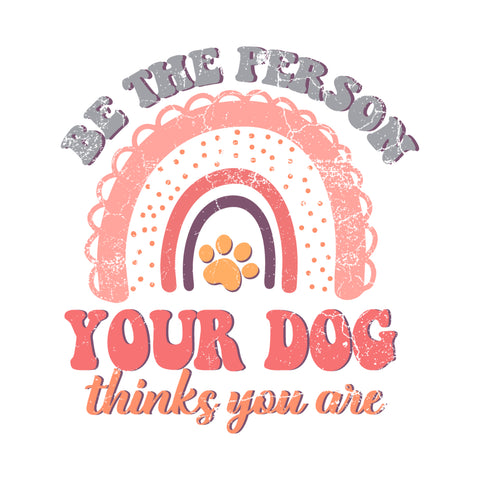 Be The Person Your Dog Thinks You Are Rainbow Trending Svg Digital Diy Crafts Svg Files For Cricut, Silhouette Sublimation Files