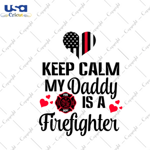 Keep Calm My Daddy Is A Firefighter Diy Crafts Svg Files For Cricut, Silhouette Sublimation Files