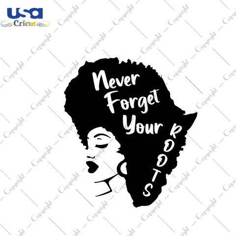 Black Girl Gift, Never Forget Your Roots Diy Crafts Svg Files For Cricut, Silhouette Sublimation Files