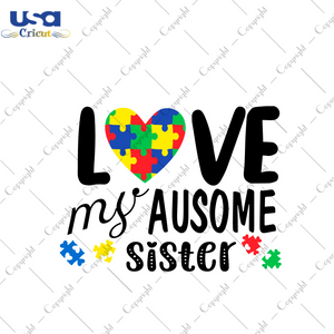 Autism Gift, Love My Ausome Sister Diy Crafts Svg Files For Cricut, Silhouette Sublimation Files