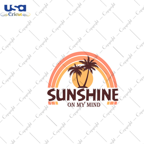 Summer Gift, Sunshine On My Mind Diy Crafts Svg Files For Cricut, Silhouette Sublimation Files