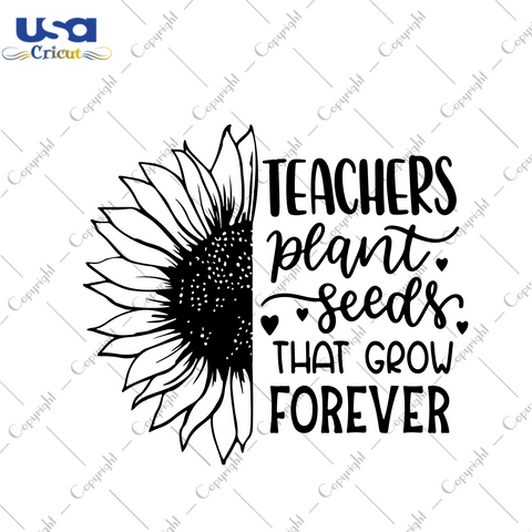 Teachers Plant Seeds That Grow Forever Gift Diy Crafts Svg Files For Cricut, Silhouette Sublimation Files