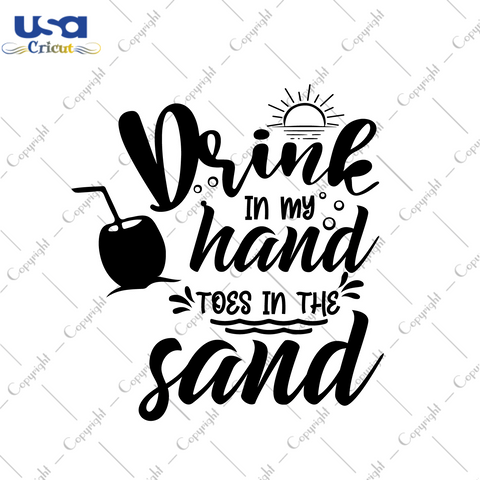 Summer Gift, Drink In My Hand Toes In The Sand Diy Crafts Svg Files For Cricut, Silhouette Sublimation Files