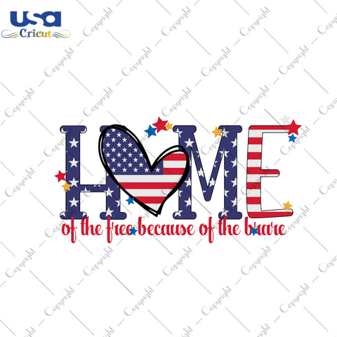 America Gift, Home Of The Free Because Of The Brave Diy Crafts Svg Files For Cricut, Silhouette Sublimation Files