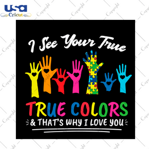 Autism Gift, I See Your True Colors Diy Crafts Svg Files For Cricut, Silhouette Sublimation Files