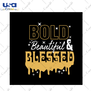 Black Girl Gift, Bold Beautiful Blessed Diy Crafts Svg Files For Cricut, Silhouette Sublimation Files