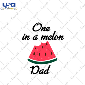 Birthday Gift, One In A Melon Dad Diy Crafts Svg Files For Cricut, Silhouette Sublimation Files