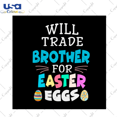 Easter Day Gift, Will Trade Brother For Easter Eggs Diy Crafts Svg Files For Cricut, Silhouette Sublimation Files