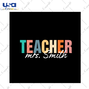 Teacher Mrs Smith Name Gift Diy Crafts Svg Files For Cricut, Silhouette Sublimation Files