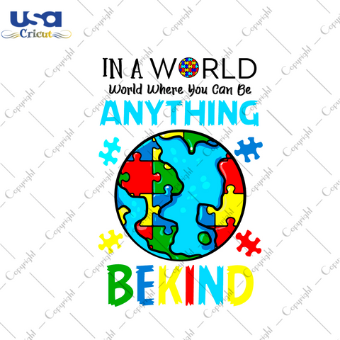 Autism Gift, In A World Where You Can Be Anything Be Kind Diy Crafts Svg Files For Cricut, Silhouette Sublimation Files