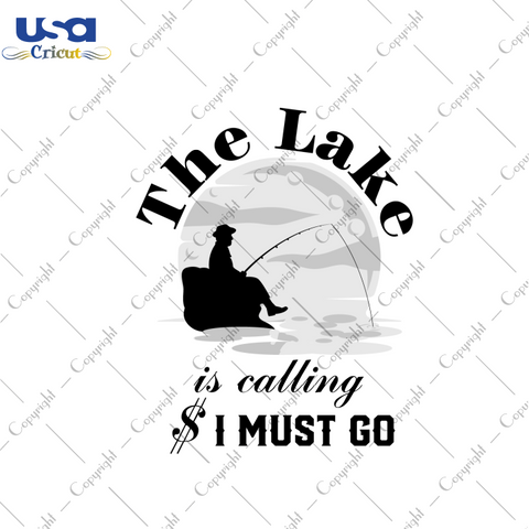 Lake Life Gift, The Lake Is Calling I Must Go Diy Crafts Svg Files For Cricut, Silhouette Sublimation Files