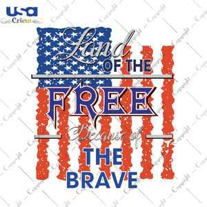 Land of free because of the brave Trending Gift Diy Crafts Svg Files For Cricut, Silhouette Sublimation Files