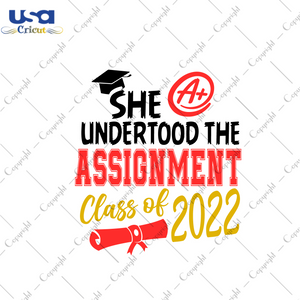 Graduation Gift, She Understood The Assignment Class Of 2022 Diy Crafts Svg Files For Cricut, Silhouette Sublimation Files