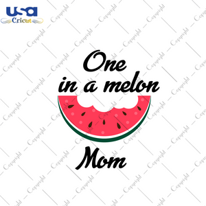 Birthday Gift, One In A Melon Mom Diy Crafts Svg Files For Cricut, Silhouette Sublimation Files