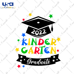 Graduation Gift, Kinder Garten Graduate 2022 Diy Crafts Svg Files For Cricut, Silhouette Sublimation Files