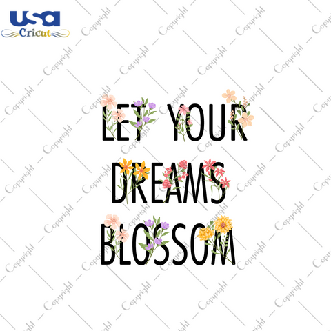 Let Your Dreams Blossom Quote Design Diy Crafts Svg Files For Cricut, Silhouette Sublimation Files