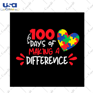 Autism Gift, 100 Days Of Making A Difference Diy Crafts Svg Files For Cricut, Silhouette Sublimation Files