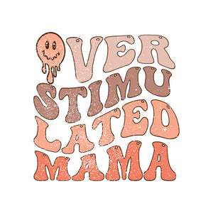 Over Stimu Lated Mama Mother's Day Quotes Gift Diy Crafts Svg Files For Cricut, Silhouette Sublimation Files