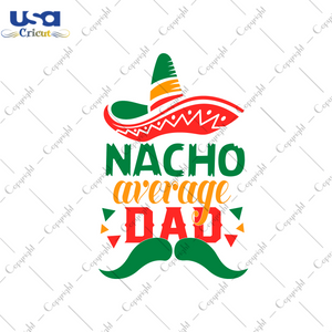 Father's Day Gift, Nacho Average Dad Diy Crafts Svg Files For Cricut, Silhouette Sublimation Files