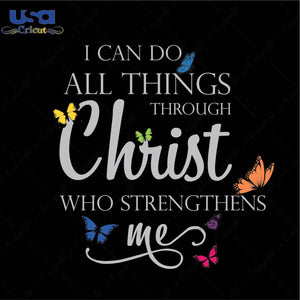 I can do all thing through christ who strengthens me Trending Gift Diy Crafts Svg Files For Cricut, Silhouette Sublimation Files