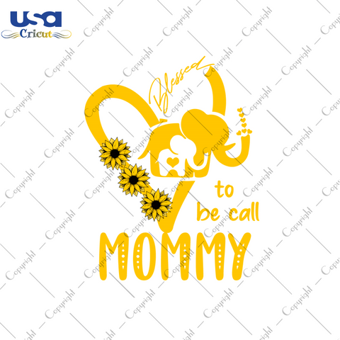 Mother's Day Gift, Blessed To Be Call Mommy Diy Crafts Svg Files For Cricut, Silhouette Sublimation Files