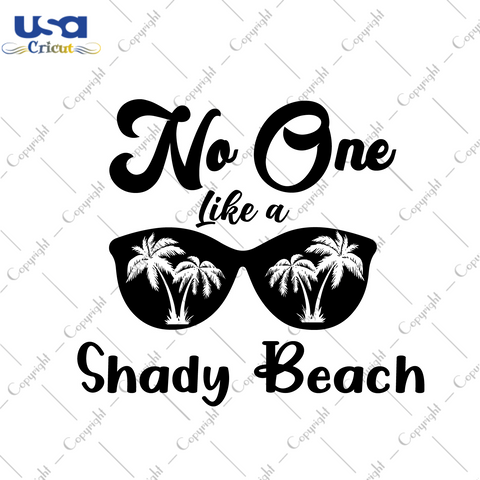 Summer Quote Gift, No One Like A Shady Beach Diy Crafts Svg Files For Cricut, Silhouette Sublimation Files