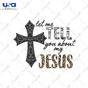 Christian Quote Gift, Let Me Tell You About My Jesus Diy Crafts Svg Files For Cricut, Silhouette Sublimation Files