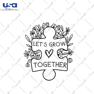 Autism Gift, Let's Grow Together Diy Crafts Svg Files For Cricut, Silhouette Sublimation Files