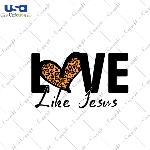 Christian Gift, Love Like Jesus Diy Crafts Svg Files For Cricut, Silhouette Sublimation Files