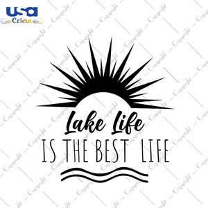 Lake Life Is The Best Life Diy Crafts Svg Files For Cricut, Silhouette Sublimation Files