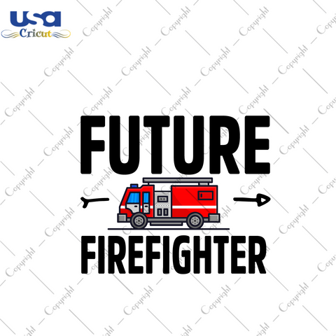 Future Firefighter Gift Idea Diy Crafts Svg Files For Cricut, Silhouette Sublimation Files