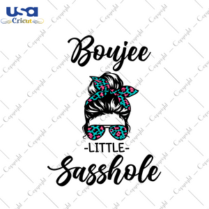 Funny Messy Bun Gift, Boujee Little Sasshole Diy Crafts Svg Files For Cricut, Silhouette Sublimation Files