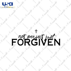 Christian Gift, Not Perfect Just Forgiven Diy Crafts Svg Files For Cricut, Silhouette Sublimation Files