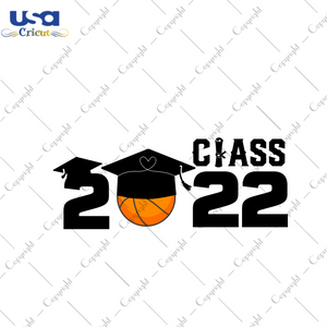 Graduation Gift, Class 2022 Basketball Images Diy Crafts Svg Files For Cricut, Silhouette Sublimation Files