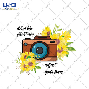 Sunflower Qute Gift, When Like Gets Blurry Adjust Your Focus Diy Crafts Svg Files For Cricut, Silhouette Sublimation Files