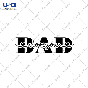 Father's Day Gift, I Love You Dad Diy Crafts Svg Files For Cricut, Silhouette Sublimation Files