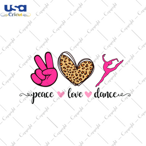 Peace Love Dance Gift Diy Crafts Svg Files For Cricut, Silhouette Sublimation Files