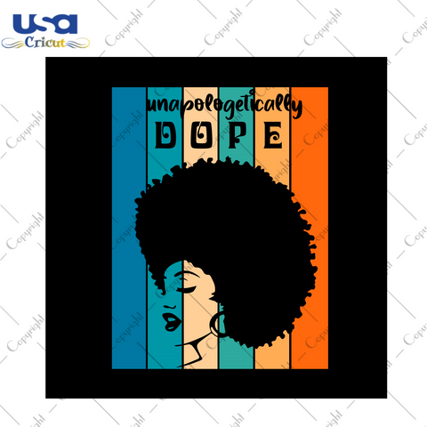 Black Girl Gift, Unapologetically Dope Vintage Design Diy Crafts Svg Files For Cricut, Silhouette Sublimation Files