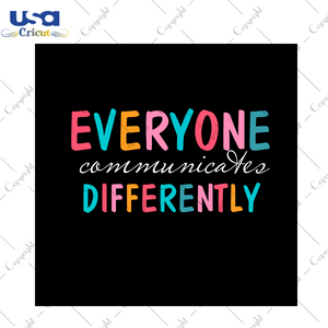 Autism Gift, Everyone Communicate Differently Diy Crafts Svg Files For Cricut, Silhouette Sublimation Files