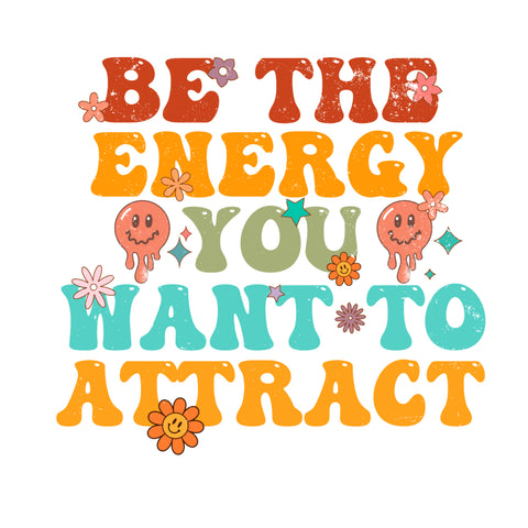 Be The Energy You Want To Attract Digital Diy Crafts Svg Files For Cricut, Silhouette Sublimation Files