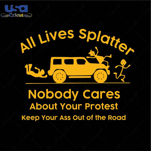 All lives splatter nobody cares Trending Gift Diy Crafts Svg Files For Cricut, Silhouette Sublimation Files