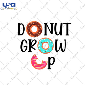 Birthday Gift, Donut Grow Up Diy Crafts Svg Files For Cricut, Silhouette Sublimation Files