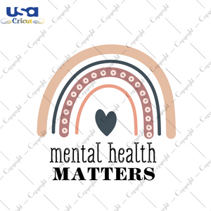 Mental Health Matters Rainbow Images Diy Crafts Svg Files For Cricut, Silhouette Sublimation Files