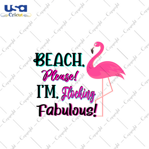 Summer Gift, Beach Please I'm Flocking Fabulous Diy Crafts Svg Files For Cricut, Silhouette Sublimation Files