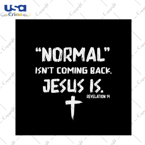 Christian Gift, Normal Isn't Coming Back Jesus Is Diy Crafts Svg Files For Cricut, Silhouette Sublimation Files