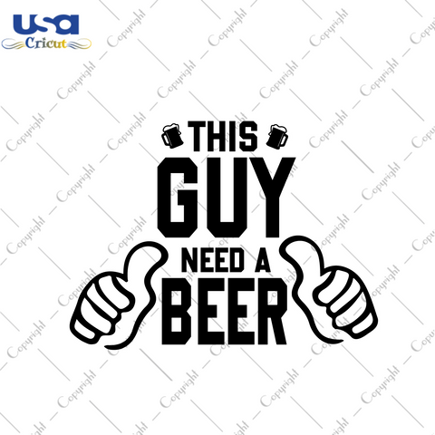 Beer Day Gift, IThis Guy Need A Beer Diy Crafts Svg Files For Cricut, Silhouette Sublimation Files