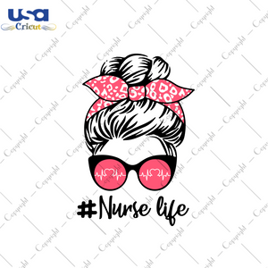 Nurse Life Messy Bun Gift Diy Crafts Svg Files For Cricut, Silhouette Sublimation Files