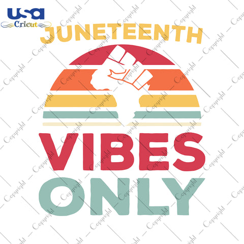 Juneteenth Vibes Only Svg, Independence Day, Juneteenth Svg, Since 1865, 19th Of June, Printable Cricut & Silhouette Sublimation files Instant Download - USA Cricut